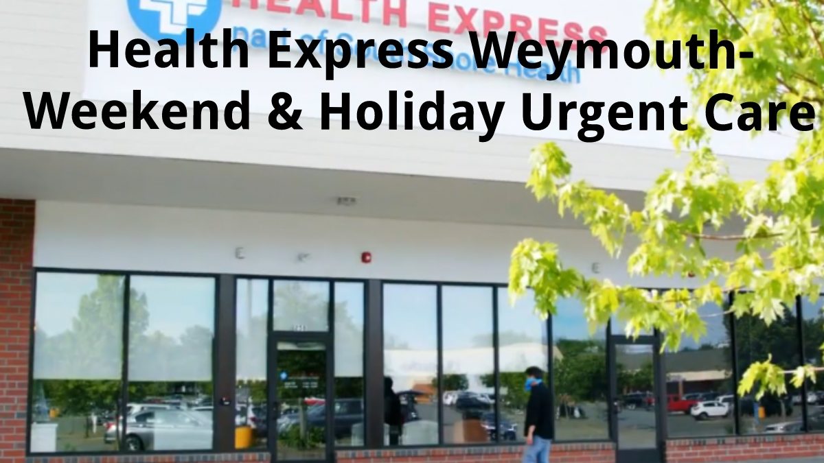 Health Express Weymouth – Weekend & Holiday Urgent Care
