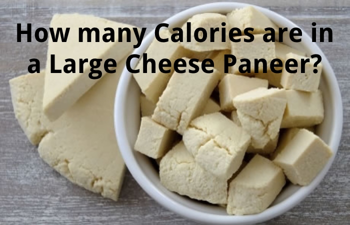 How many Calories are in a Large Cheese Paneer?