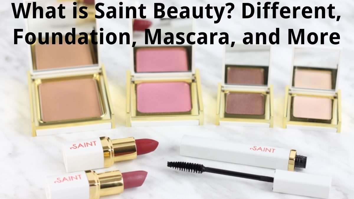 What is Saint Beauty? – Different, Foundation, Mascara, and More
