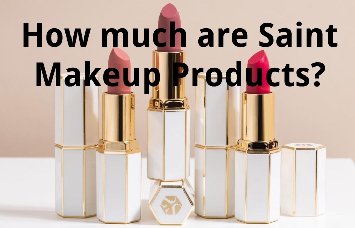 How much are Saint Makeup Products?