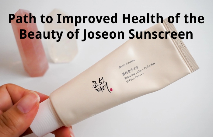 Path to Improved Health of the Beauty of Joseon Sunscreen