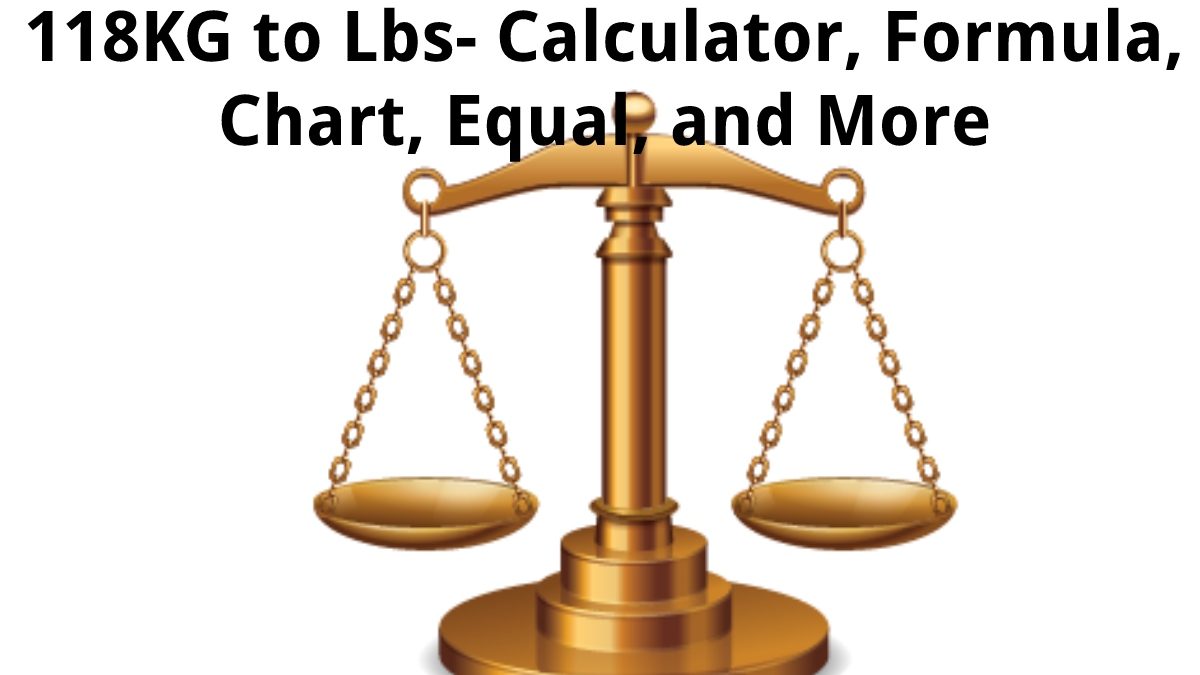 118KG to Lbs – Calculator, Formula, Chart, Equal, and More