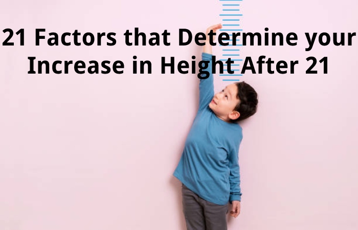 21 Factors that Determine your Increase in Height After 21