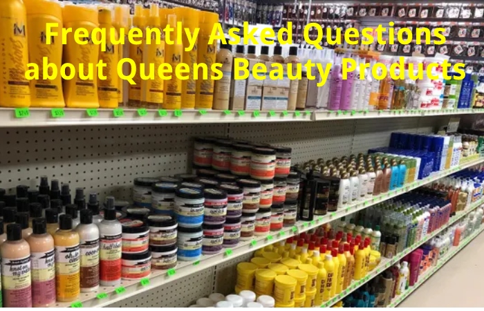 Frequently Asked Questions about Queens Beauty Products