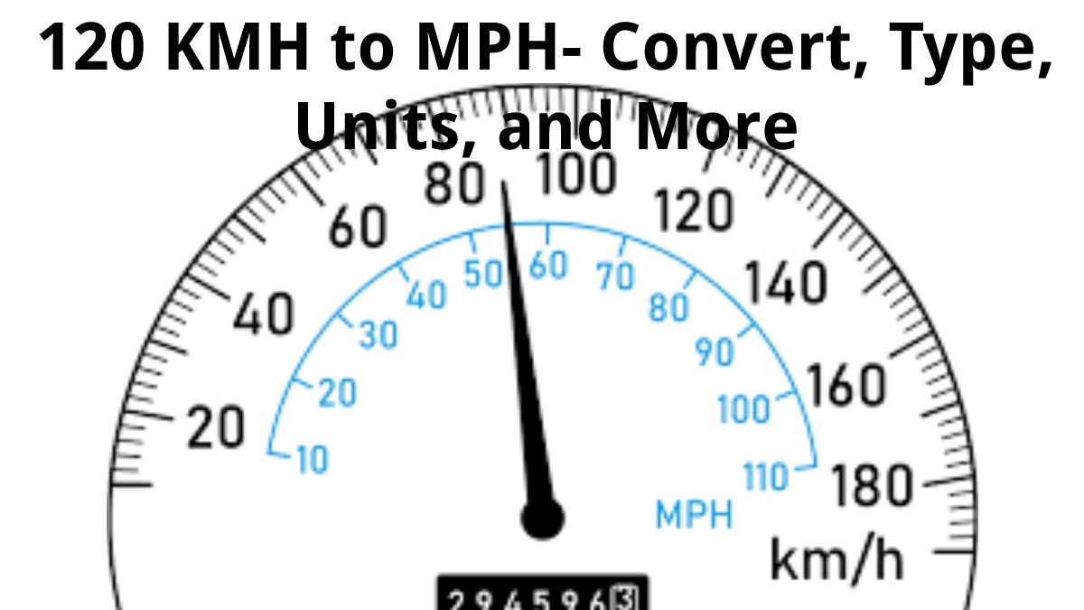 120 KMH to MPH – Convert, Type, Units, and More