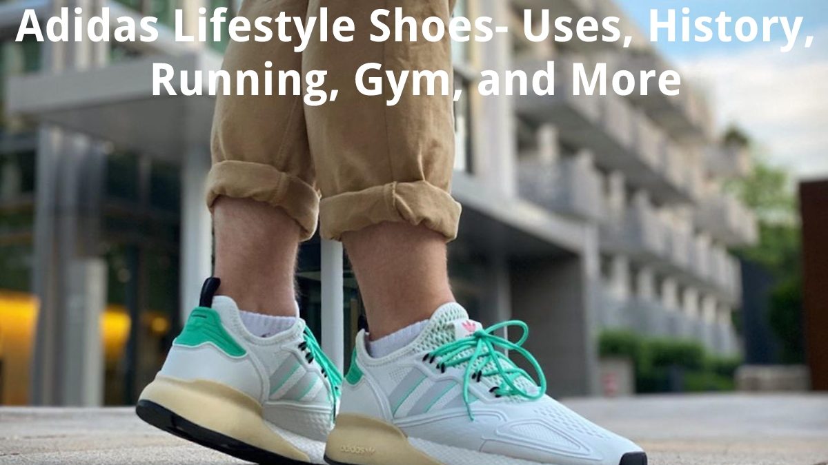 Adidas Lifestyle Shoes – Uses, History, Running, Gym, and More