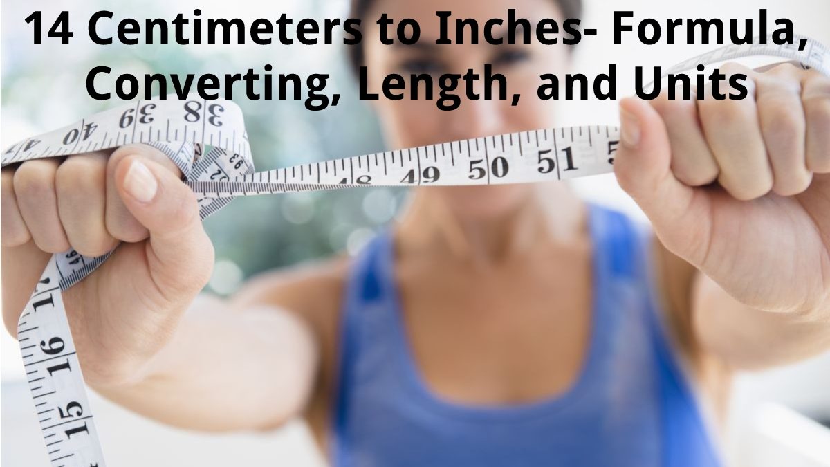 14 Centimeters to Inches – Formula, Converting, Length, and Units