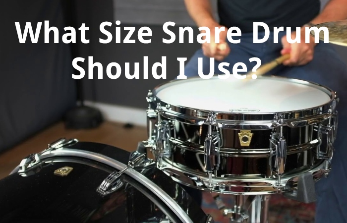 What Size Snare Drum Should I Use?  