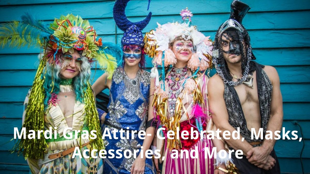 Mardi Gras Attire – Celebrated, Masks, Accessories, and More