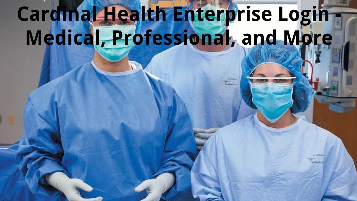 Cardinal Health Enterprise Login – Medical, Professional, and More