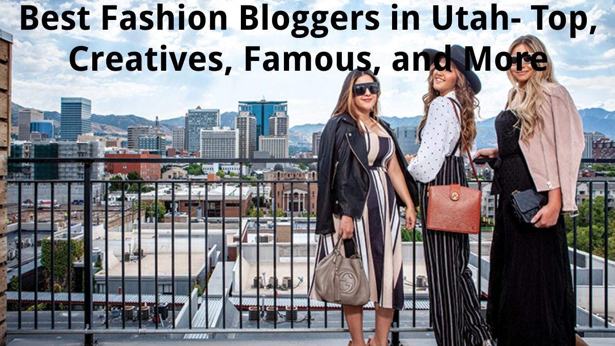 Best Fashion Bloggers in Utah – Top, Creatives, Famous, and More