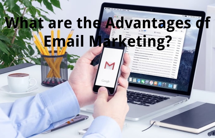 What are the Advantages of Email Marketing?