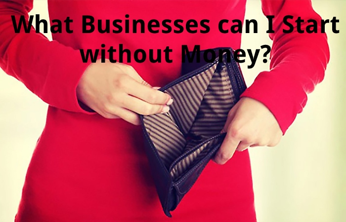 What Businesses can I Start without Money?