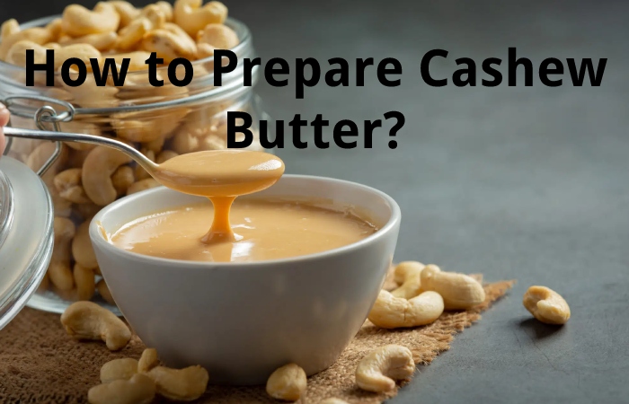 How to Prepare Cashew Butter?
