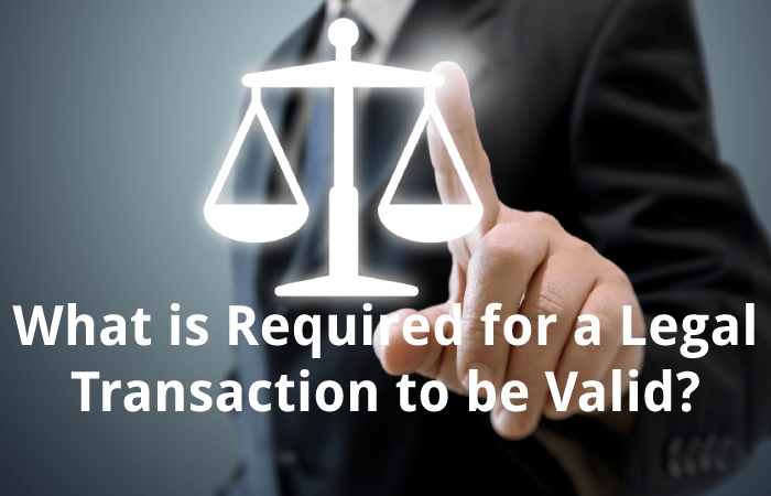What is Required for a Legal Transaction to be Valid?