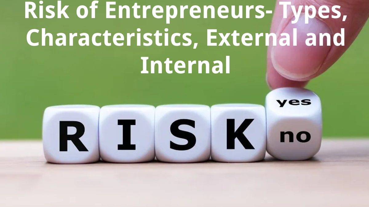 Risk of Entrepreneurs – Types, Characteristics, External and Internal