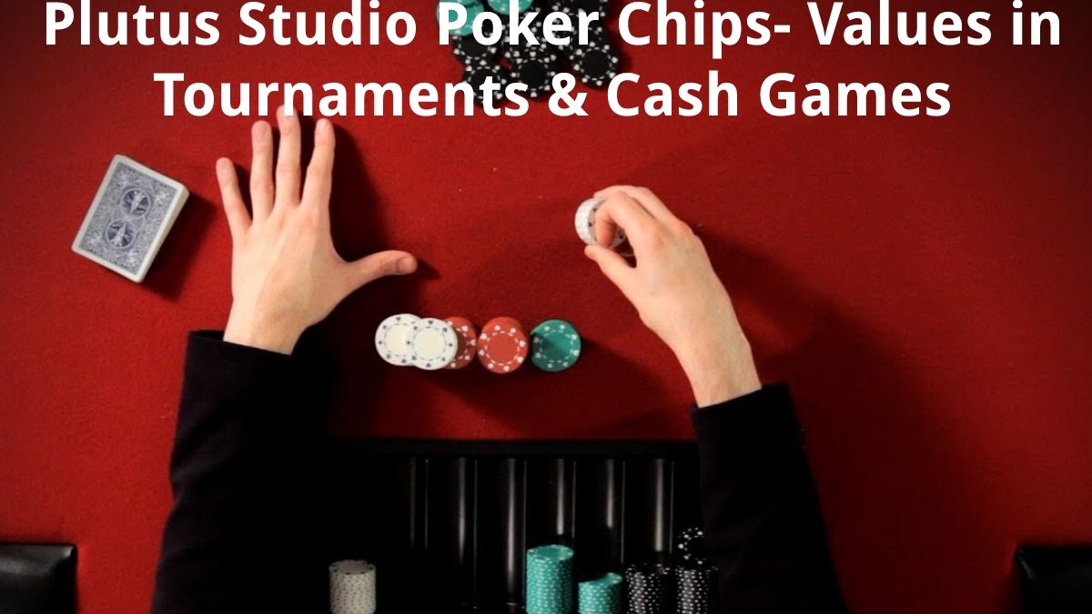 Plutus Studio Poker Chips – Values in Tournaments & Cash Games