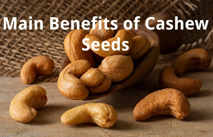 Main Benefits of Cashew Seeds