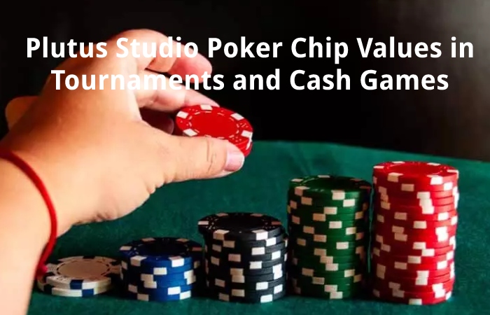 Plutus Studio Poker Chip Values in Tournaments and Cash Games