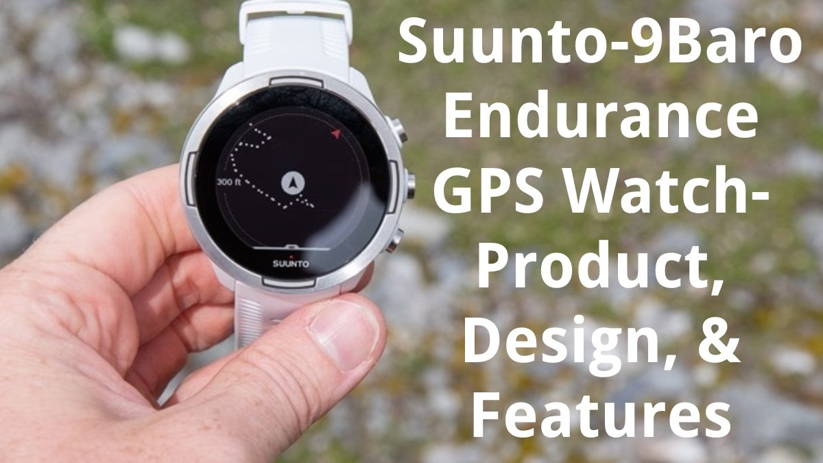 Suunto-9Baro Endurance GPS Watch – Product, Design, & Features