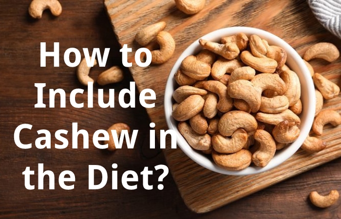 How to Include Cashew in the Diet?