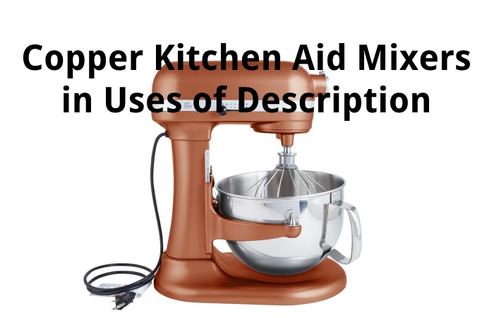 Copper Kitchen Aid Mixers in Uses of Description