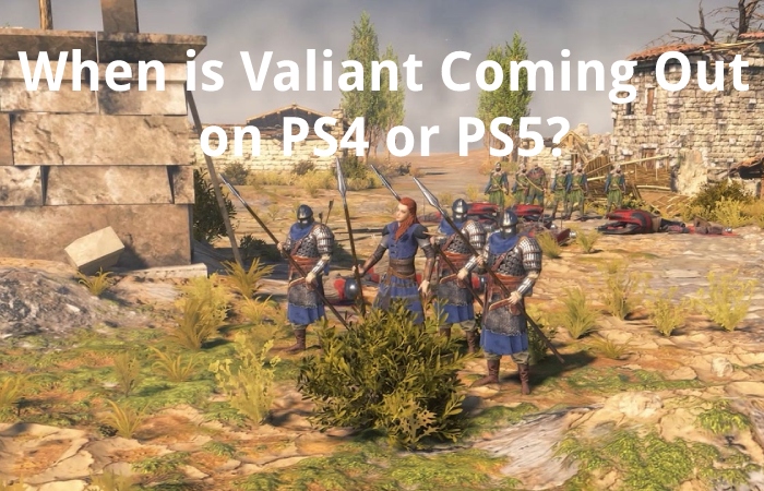 When is Valiant Coming Out on PS4 or PS5?