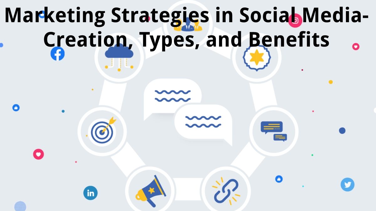 Marketing Strategies in Social Media – Creation, Types, and Benefits