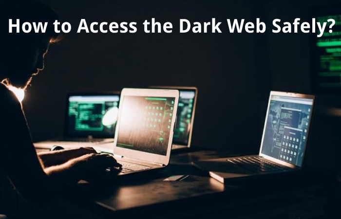 How to Access the Dark Web Safely?