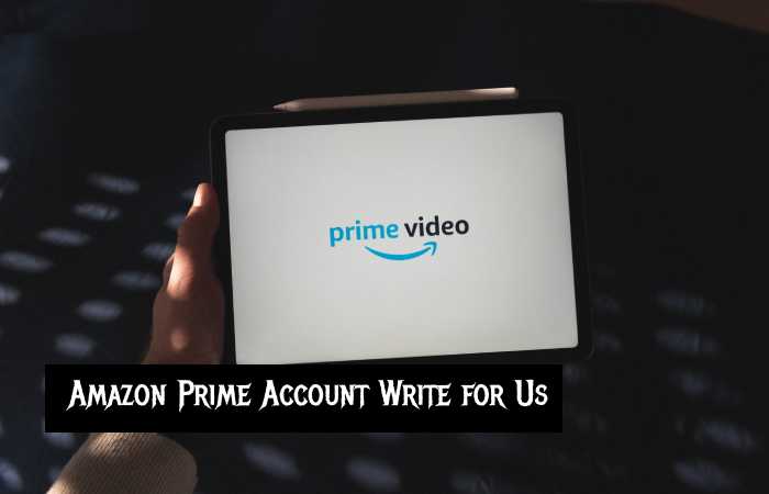 amazon prime account write for us
