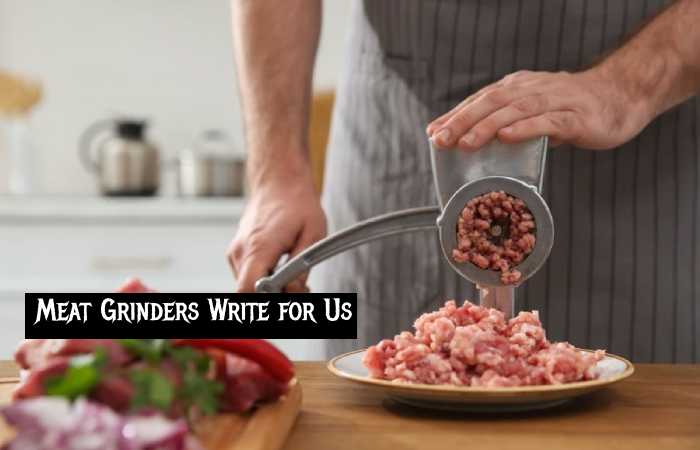 meat grinders write for us