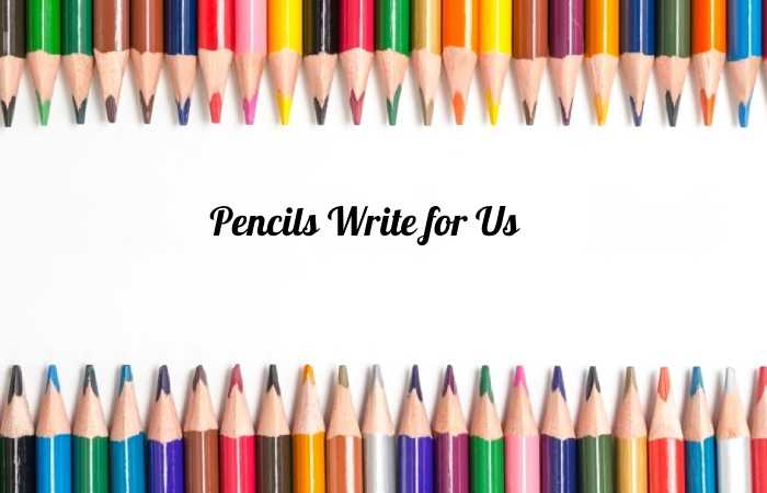pencils write for us