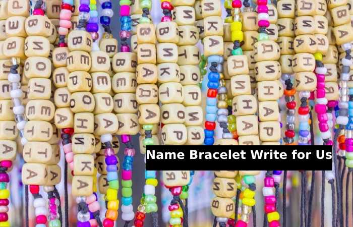 name bracelet write for us