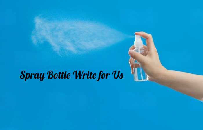 spray bottle write for us