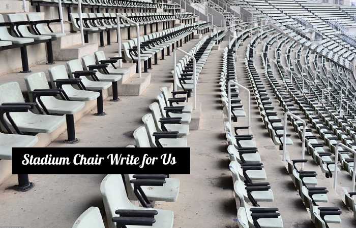 stadium chair write for us