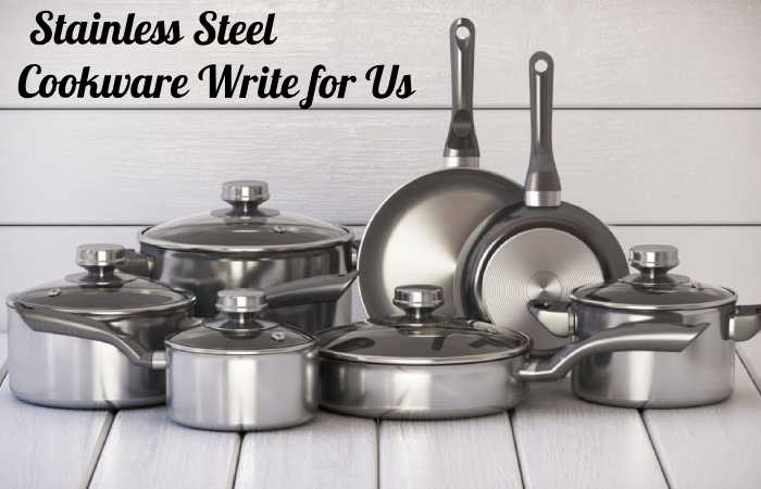stainless steel cookware write for us