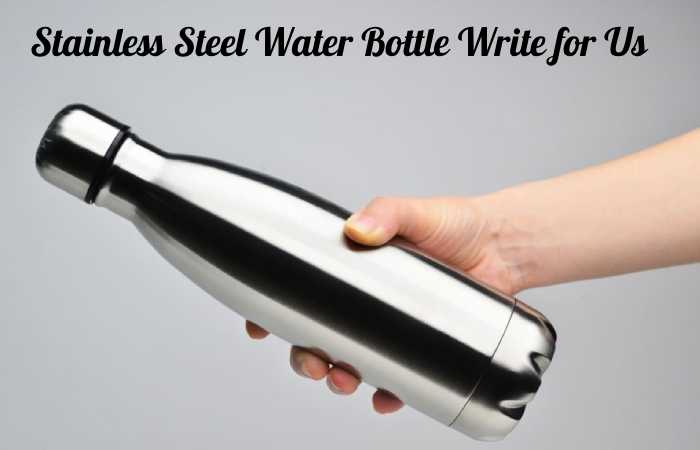 stainless steel water bottle write for us