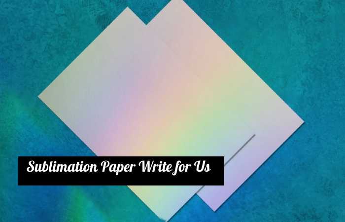 sublimation paper write for us