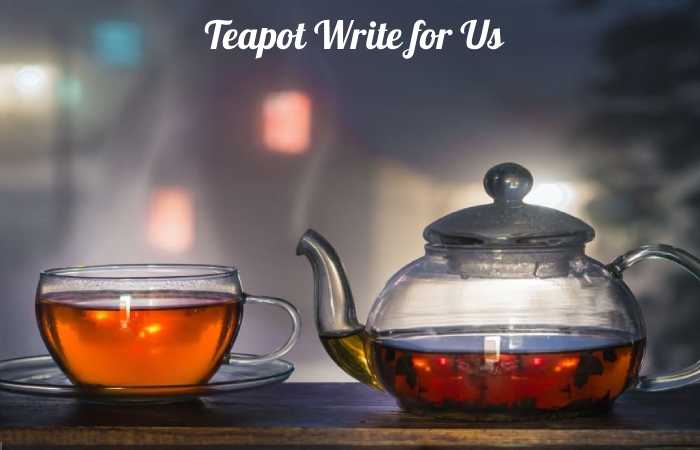 teapot write for us