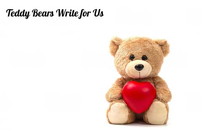teddy bears write for us