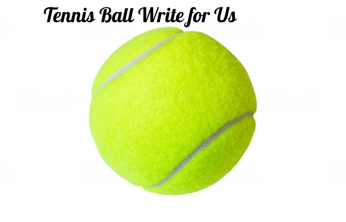 tennis ball write for us