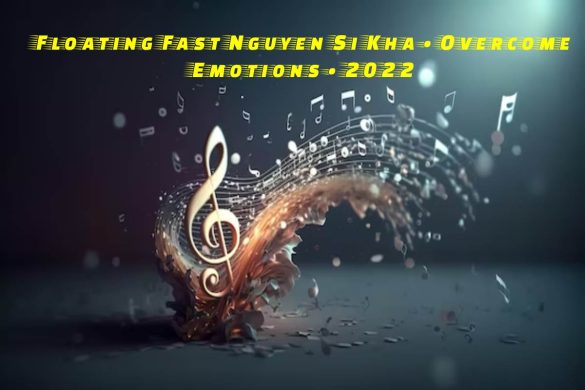Floating Fast Nguyen Si Kha • Overcome Emotions • 2022