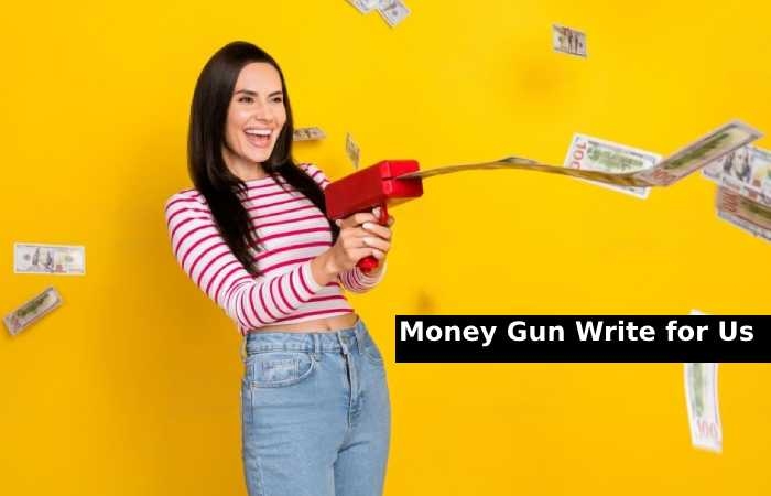 Money Gun Write for Us
