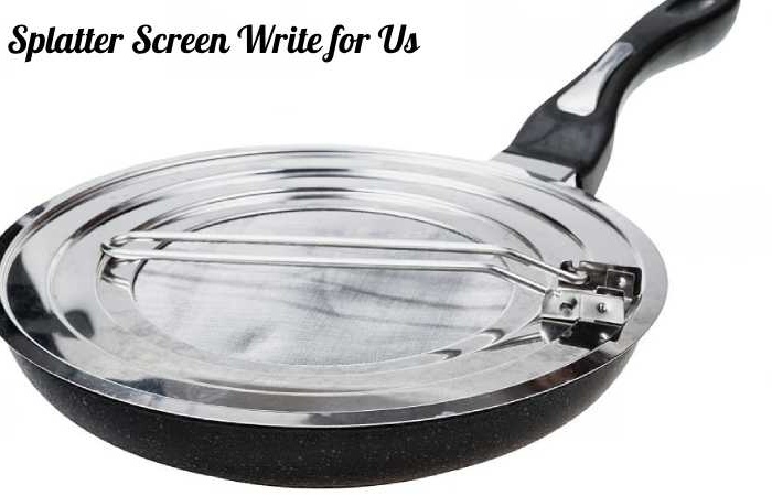 Splatter Screen Write for Us