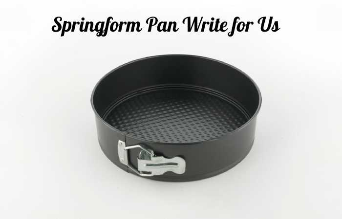 Springform Pan Write for Us