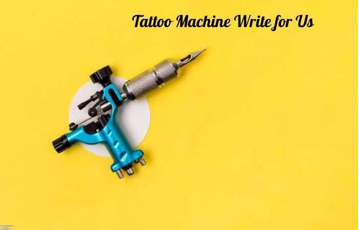 Tattoo Machine Write for Us