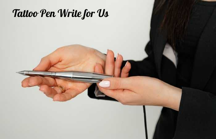 Tattoo Pen Write for Us