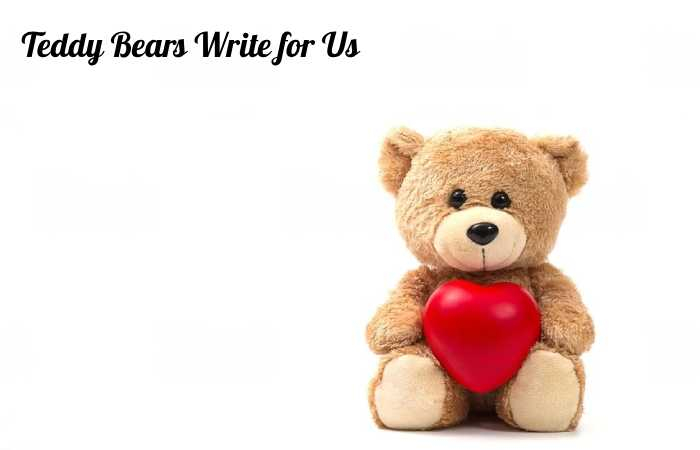 Teddy Bears Write for Us
