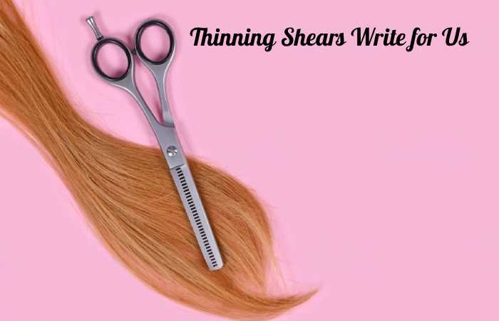 Thinning Shears Write for Us