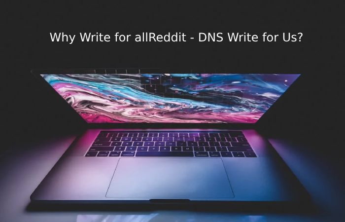 Why Write for allReddit - DNS Write for Us_